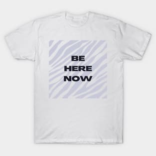 Be Here Now T-Shirt